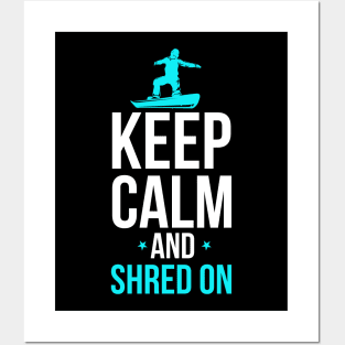 Snowboarding Keep Calm And Shred On Snowboarder Posters and Art